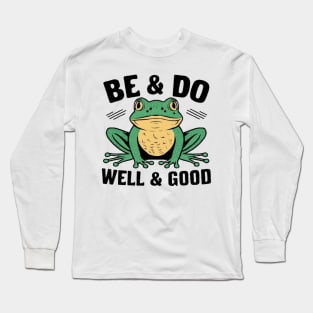 Be and Do Well and Good Frog Long Sleeve T-Shirt